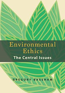 Get [EPUB KINDLE PDF EBOOK] Environmental Ethics: The Central Issues by  Gregory Bassham 💏