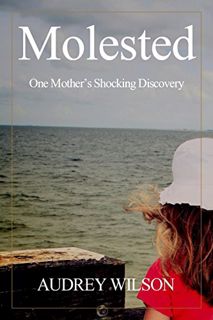 Read EBOOK EPUB KINDLE PDF Molested: One Mother's Shocking Discovery (Recognizing Evil Book 1) by  A