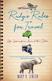 [GET] [EBOOK EPUB KINDLE PDF] Rudy's Rules for Travel: Life Lessons from Around the Globe by  Mary K