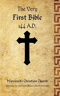 READ [EPUB KINDLE PDF EBOOK] The Very First Bible by  Marcion of Sinope &  A.W. Mitchell 💗