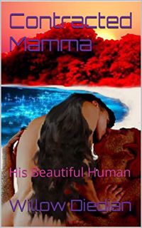 READ [PDF EBOOK EPUB KINDLE] Contracted Mamma: His Beautiful Human by  Willow  Diedian 📄