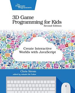 [Access] PDF EBOOK EPUB KINDLE 3D Game Programming for Kids: Create Interactive Worlds with JavaScri