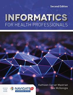 Get KINDLE PDF EBOOK EPUB Informatics for Health Professionals by  Kathleen Mastrian &  Dee McGonigl