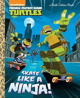 Access [EPUB KINDLE PDF EBOOK] Skate Like a Ninja! (Teenage Mutant Ninja Turtles) (Little Golden Boo