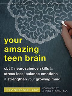 [GET] PDF EBOOK EPUB KINDLE Your Amazing Teen Brain: CBT and Neuroscience Skills to Stress Less, Bal