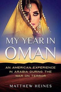 ACCESS [KINDLE PDF EBOOK EPUB] My Year in Oman: An American Experience in Arabia During the War On T