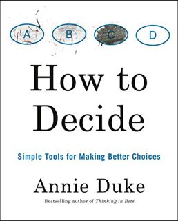 READ KINDLE PDF EBOOK EPUB How to Decide: Simple Tools for Making Better Choices by  Annie Duke 💜