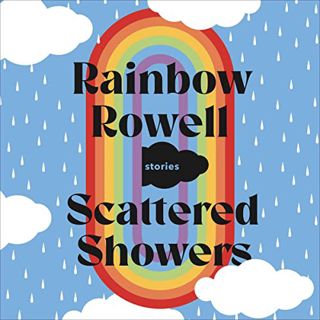 [Access] EPUB KINDLE PDF EBOOK Scattered Showers: Stories by  Rainbow Rowell,Euan Morton,Rebecca Low