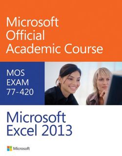 Read [KINDLE PDF EBOOK EPUB] Exam 77-420 Microsoft Excel 2013 by  Microsoft Official Academic Course
