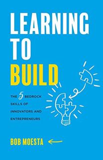 [GET] [EPUB KINDLE PDF EBOOK] Learning to Build: The 5 Bedrock Skills of Innovators and Entrepreneur