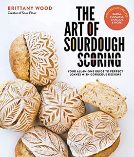 [Read] [PDF EBOOK EPUB KINDLE] The Art of Sourdough Scoring: Your All-In-One Guide to Perfect Loaves