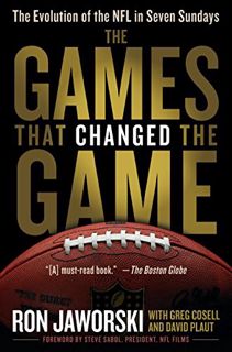 ACCESS [EBOOK EPUB KINDLE PDF] The Games That Changed the Game: The Evolution of the NFL in Seven Su