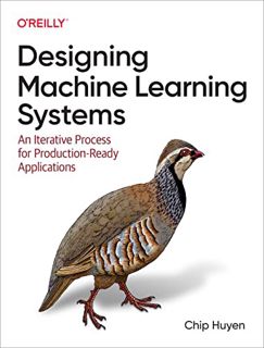 [View] [PDF EBOOK EPUB KINDLE] Designing Machine Learning Systems by  Chip Huyen 📪