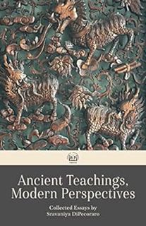 Access [KINDLE PDF EBOOK EPUB] Ancient Teachings, Modern Perspectives: Collected Essays by Sravaniya