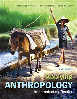 Get [PDF EBOOK EPUB KINDLE] Applying Anthropology: An Introductory Reader by  Aaron Podolefsky,Peter