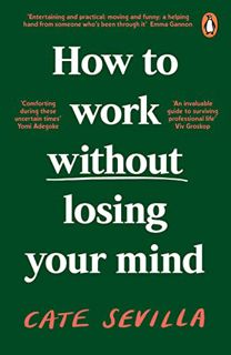 [ACCESS] PDF EBOOK EPUB KINDLE How to Work Without Losing Your Mind by  Cate Sevilla 💖