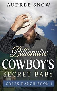 [Access] [EPUB KINDLE PDF EBOOK] Billionaire Cowboy's Secret Baby: A Clean Western Romance (Creek Ra
