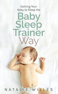 [READ] [PDF EBOOK EPUB KINDLE] Getting Your Baby to Sleep the Baby Sleep Trainer Way by  Natalie Wil