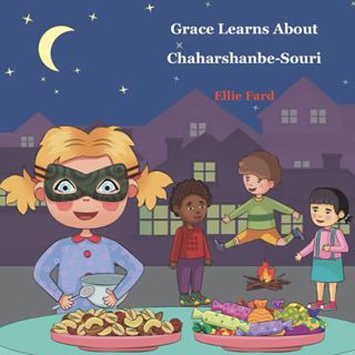 [View] [PDF EBOOK EPUB KINDLE] Grace Learns about Chaharshanbe Souri (Grace Learns about Persian Cul