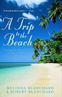 [View] EPUB KINDLE PDF EBOOK A Trip to the Beach: Living on Island Time in the Caribbean by  Melinda