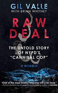 [Access] KINDLE PDF EBOOK EPUB Raw Deal: The Untold Story of NYPD's "Cannibal Cop" by  Gil Valle &