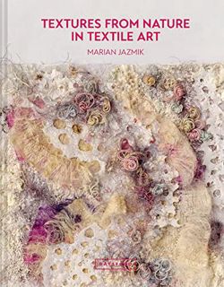 [ACCESS] [PDF EBOOK EPUB KINDLE] Textures from Nature in Textile Art: Natural Inspiration For Mixed-