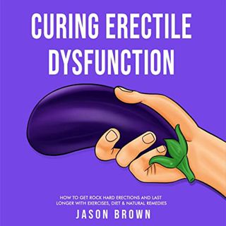 Get EBOOK EPUB KINDLE PDF Curing Erectile Dysfunction: How to Get Rock Hard Erections and Last Longe