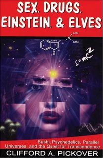 [View] [PDF EBOOK EPUB KINDLE] Sex, Drugs, Einstein & Elves: Sushi, Psychedelics, Parallel Universes