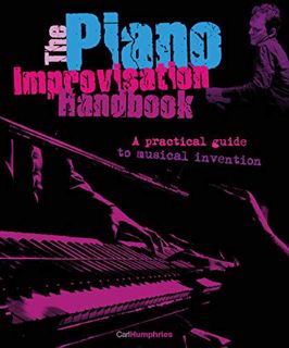 [ACCESS] KINDLE PDF EBOOK EPUB The Piano Improvisation Handbook by  Carl Humphries 📒