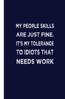 [Access] [EPUB KINDLE PDF EBOOK] My People Skills Are Just Fine. It's My Tolerance To Idiots That Ne
