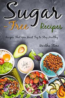 [Access] PDF EBOOK EPUB KINDLE Sugar-Free Recipes: Recipes That You Must Try to Stay Healthy by  Mar