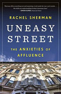Read EBOOK EPUB KINDLE PDF Uneasy Street: The Anxieties of Affluence by  Rachel Sherman ☑️
