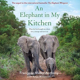 [Access] [EBOOK EPUB KINDLE PDF] An Elephant in My Kitchen: What the Herd Taught Me About Love, Cour