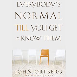 [ACCESS] PDF EBOOK EPUB KINDLE Everybody's Normal Till You Get to Know Them by  John Ortberg,Jay Cha