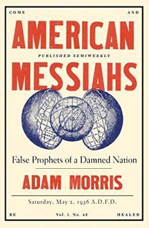VIEW [EPUB KINDLE PDF EBOOK] American Messiahs: False Prophets of a Damned Nation by  Adam Morris 💝