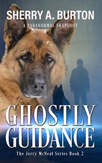 Get EBOOK EPUB KINDLE PDF Ghostly Guidance: Join Jerry McNeal and his ghostly K-9 partner as they pu