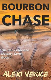 GET EPUB KINDLE PDF EBOOK Bourbon Chase: The San Francisco Mystery Series, Book 1 by  Alexi Venice �