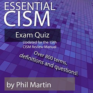 [VIEW] [EBOOK EPUB KINDLE PDF] Essential CISM Exam Quiz: Updated for the 15th Edition CISM Review Ma