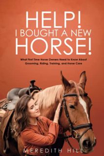 [Get] [EPUB KINDLE PDF EBOOK] Help! I Bought a New Horse: What First Time Horse Owners Need to Know