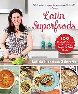 GET [KINDLE PDF EBOOK EPUB] Latin Superfoods: 100 Simple, Delicious, and Energizing Recipes for Tota