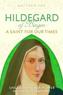 Get EBOOK EPUB KINDLE PDF Hildegard of Bingen: A Saint for Our Times by  Matthew Fox 💏