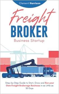 [GET] [EBOOK EPUB KINDLE PDF] Freight Broker Business Startup: Step-by-Step Guide to Start, Grow and