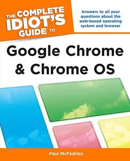 GET [PDF EBOOK EPUB KINDLE] The Complete Idiot's Guide to Google Chrome and Chrome OS: Answers to Al