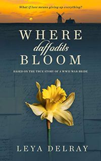 [Read] KINDLE PDF EBOOK EPUB Where Daffodils Bloom: Based on the True Story of a WWII War Bride by