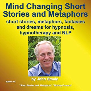 Get [KINDLE PDF EBOOK EPUB] Mind Changing Short Stories & Metaphors: For Hypnosis, Hypnotherapy & NL