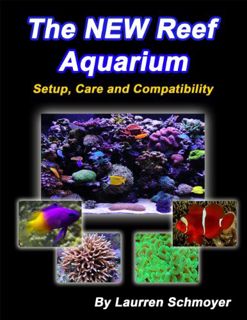 [View] PDF EBOOK EPUB KINDLE The New Reef Aquarium: Setup, Care and Compatibility by  Laurren Schmoy