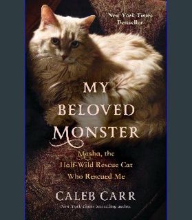[PDF READ ONLINE] 📕 My Beloved Monster: Masha, the Half-wild Rescue Cat Who Rescued Me Pdf Ebook