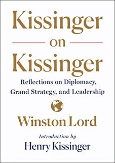 Read EBOOK EPUB KINDLE PDF Kissinger on Kissinger: Reflections on Diplomacy, Grand Strategy, and Lea