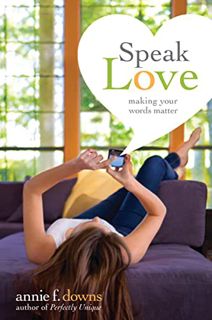 Read [EPUB KINDLE PDF EBOOK] Speak Love: Making Your Words Matter by  Annie F. Downs 📙
