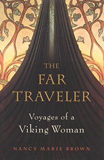 Access [EPUB KINDLE PDF EBOOK] The Far Traveler: Voyages of a Viking Woman by  Nancy  Marie Brown 📌